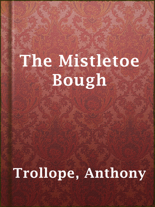 Anthony Trollope作のThe Mistletoe Boughの作品詳細 - 貸出可能